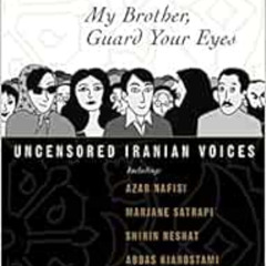 FREE EPUB 📕 My Sister, Guard Your Veil; My Brother, Guard Your Eyes: Uncensored Iran