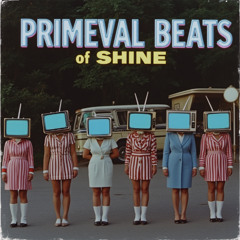 PRiMEVAL BEATS Of SHiNE
