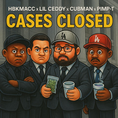 Cases Closed x Pimp-T x Lil Ceddy x Cubman