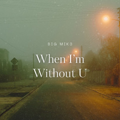 When I'm Without U
