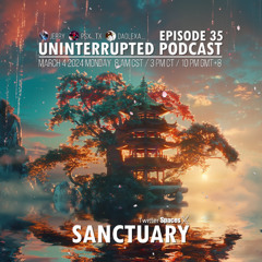 UNINTERRUPTED PODCAST EP 35 - SANCTUARY