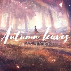 Autumn leaves | Chillstep Selection