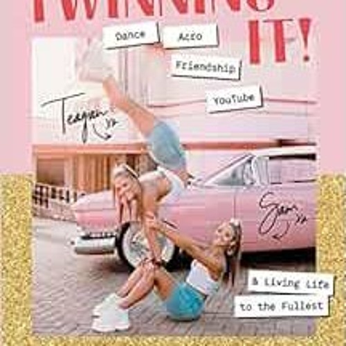 [READ] EBOOK 📔 Twinning It: Dance, Acro, YouTube & Living Life to the Fullest by Tea