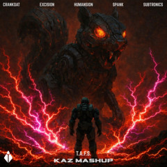 Excision, Subtronics, Crankdat, Humansion, Spank - T.A.F.S. (kaz Mashup) *free download*