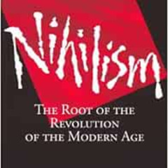 [DOWNLOAD] KINDLE 🖍️ Nihilism: The Root of the Revolution of the Modern Age by Serap