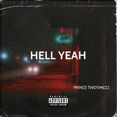 Hell Yeah - Prince Twotimezz prod . Smitty 1k