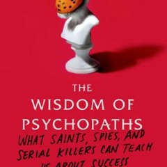 READ [KINDLE PDF EBOOK EPUB] The Wisdom of Psychopaths: What Saints, Spies, and Seria