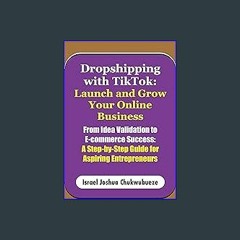 [EBOOK] 📖 Dropshipping with TikTok: Launch and Grow Your Online Business: From Idea Validation to