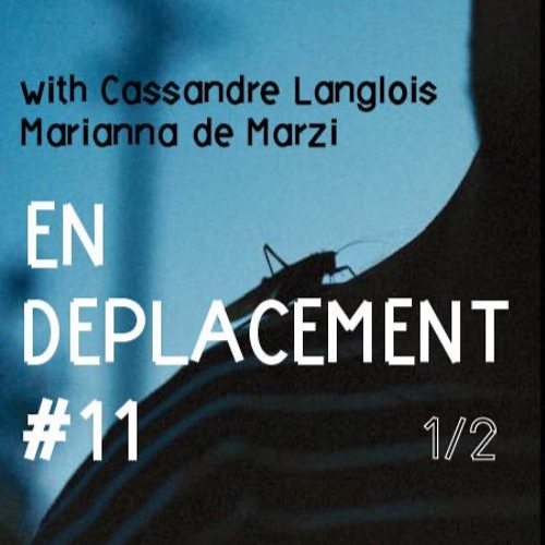 En Déplacement #11 with Cassandre Langlois, Marianna de Marzi (1/2)