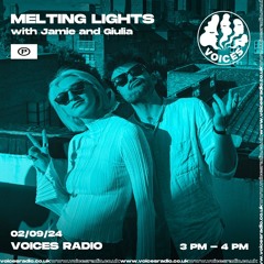 Melting Lights x Voices Radio 02/09/24 - Mix Only
