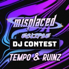 {WINNING ENTRY} DJ Contest Misplaced Eclipse - TEMPO B2B RUINZ