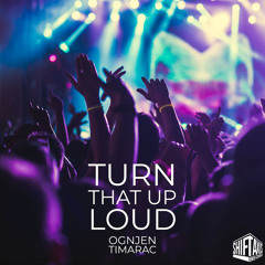 Ognjen Timarac – Turn That Up Loud (Original Mix)