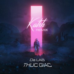Da LAB - Thuc giac (Katsh's Drop Edit)