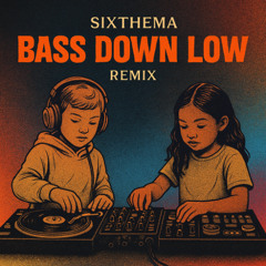 SIxthema - Bass Down Low  (Remix)