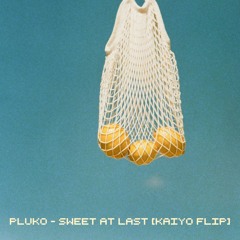 pluko - SWEET AT LAST (Kaiyo Flip)