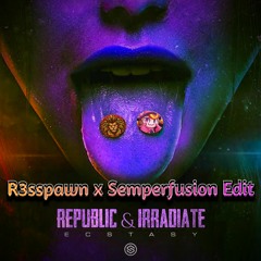 Republic x Irradiate - Ecstasy (R3sspawn x Semperfusion Edit)