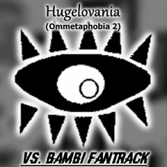 Hugelovania (Ommetaphobia 2) - VS. Bambi Fantrack