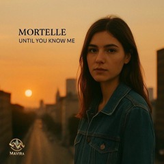 Mortelle - Until You Know Me