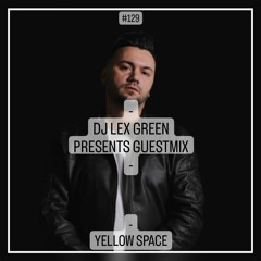 DJ LEX GREEN presents GUESTMIX #129 - YELLOW SPACE (TR)