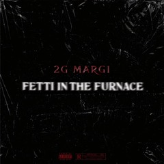 Fetti in the Furnace