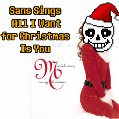 Sans Sings All I Want for Christmas Is You [Kris]