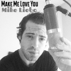Mike Liebo - Make Me Love You