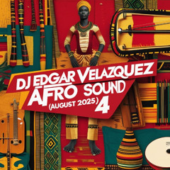 EDGAR VELAZQUEZ - AFRO SOUND 4 (AUGUST 2025)