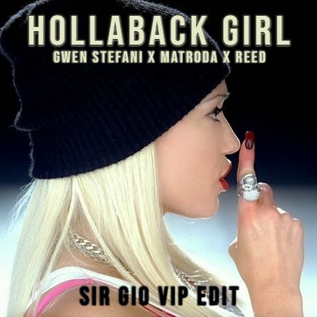 Stream GWEN STEFANI X MATRODA X REED - HOLLABACK GIRL (SIR GIO VIP