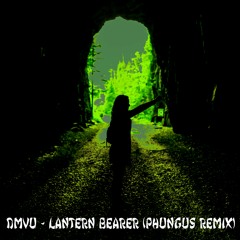 DMVU - Lantern Bearer (Phungus Remix)