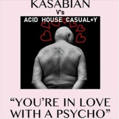 Kasabian V's Acid House Casual+y - You're In Love With A Psycho