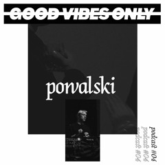G̶ ̶O̶ ̶O̶ ̶D̶ ̶ ̶V̶ ̶I̶ ̶B̶ ̶E̶ ̶S̶ ̶ ̶O̶ ̶N̶ ̶L̶ ̶Y̶ - podcast #04: POWALSKI