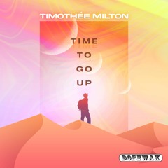 Timothée Milton - Time To Go Up (Edit) [Dopewax Records]