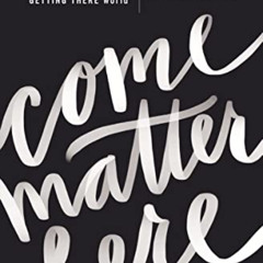 [FREE] KINDLE 💗 Come Matter Here: Your Invitation to Be Here in a Getting There Worl