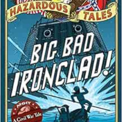 [Read] EBOOK 🎯 Big Bad Ironclad! (Nathan Hale's Hazardous Tales #2): A Civil War Tal