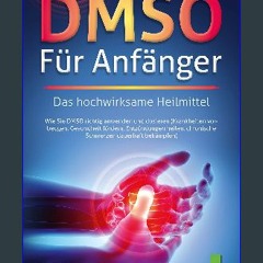 Read ebook [PDF] 📖 DMSO FÜR ANFÄNGER - Das hochwirksame Heilmittel: Wie Sie DMSO richtig anwenden