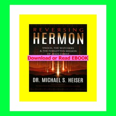 Read [ebook] (pdf) Reversing Hermon Enoch  the Watchers  and the Forgotten Mission of Jesus Christ