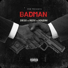 Diego X Remy X Houdini -BADMAN