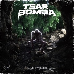 Tsar Bomba- Cave Dweller