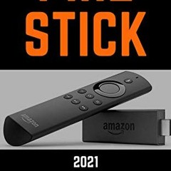 [Get] [EPUB KINDLE PDF EBOOK] Fire Stick: 2021 User Guide to Master Your Amazon Fire Stick. 100+ Ama