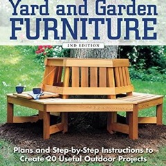 PDF KINDLE DOWNLOAD Yard and Garden Furniture, 2nd Edition: Plans and Step-by-St
