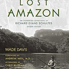 [PDF@] The Lost Amazon: The Pioneering Expeditions of Richard Evans Schultes -  Wade Davis (Aut