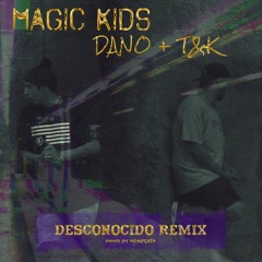 MAGIC KIDS Dano + T&K Desconocido Remix