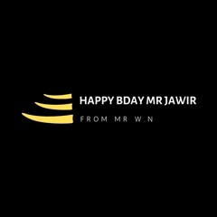 Happy Bday MR JAWIR FROM MR W.N