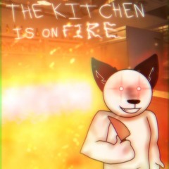 The Kitchen Is On Fire [A Basya HG]