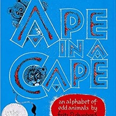 Ape in a Cape: An Alphabet of Odd Animals[DOWNLOAD] ⚡️ PDF Ape in a Cape: An Alphabet of Odd Animals