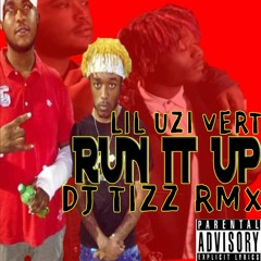 LIL UZI VERT - RUN IT UP X DJ TIZZ RMX