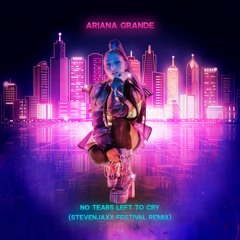 Ariana Grande - No Tears Left To Cry (STEVENJAXX Festival Remix)