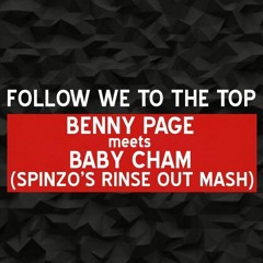 Benny Page Meets Baby Cham - Follow We To The Top (Spinzo's Rinse Out Mash)