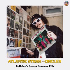 Atlantic Starr - Circles (Bellaire's Secret Grooves Edit)