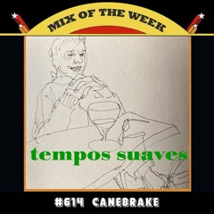 Mix of the Week #614: Canebrake - Tempos Suaves